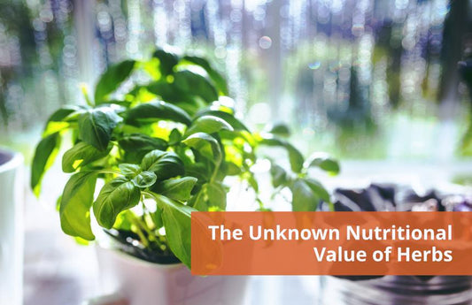The Unknown Nutritional Value of Herbs