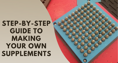 Complete Guide to Making Your Own Supplements at Home