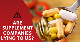 Are Supplement Companies Lying To Us?